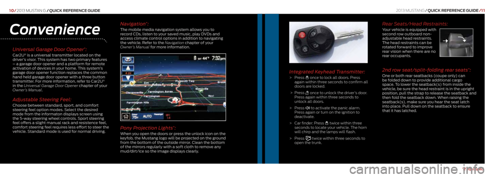 FORD MUSTANG 2013 5.G Quick Reference Guide 10/2013 mustan g /Quick RefeRence Guide
Universal Garage Door Opener*:
Car2U® is a universal transmitter located on the
driver’s visor. This system has two primary features
– a garage door open FORD MUSTANG 2013 5.G Quick Reference Guide 10/2013 mustan g /Quick RefeRence Guide
Universal Garage Door Opener*:
Car2U® is a universal transmitter located on the
driver’s visor. This system has two primary features
– a garage door open