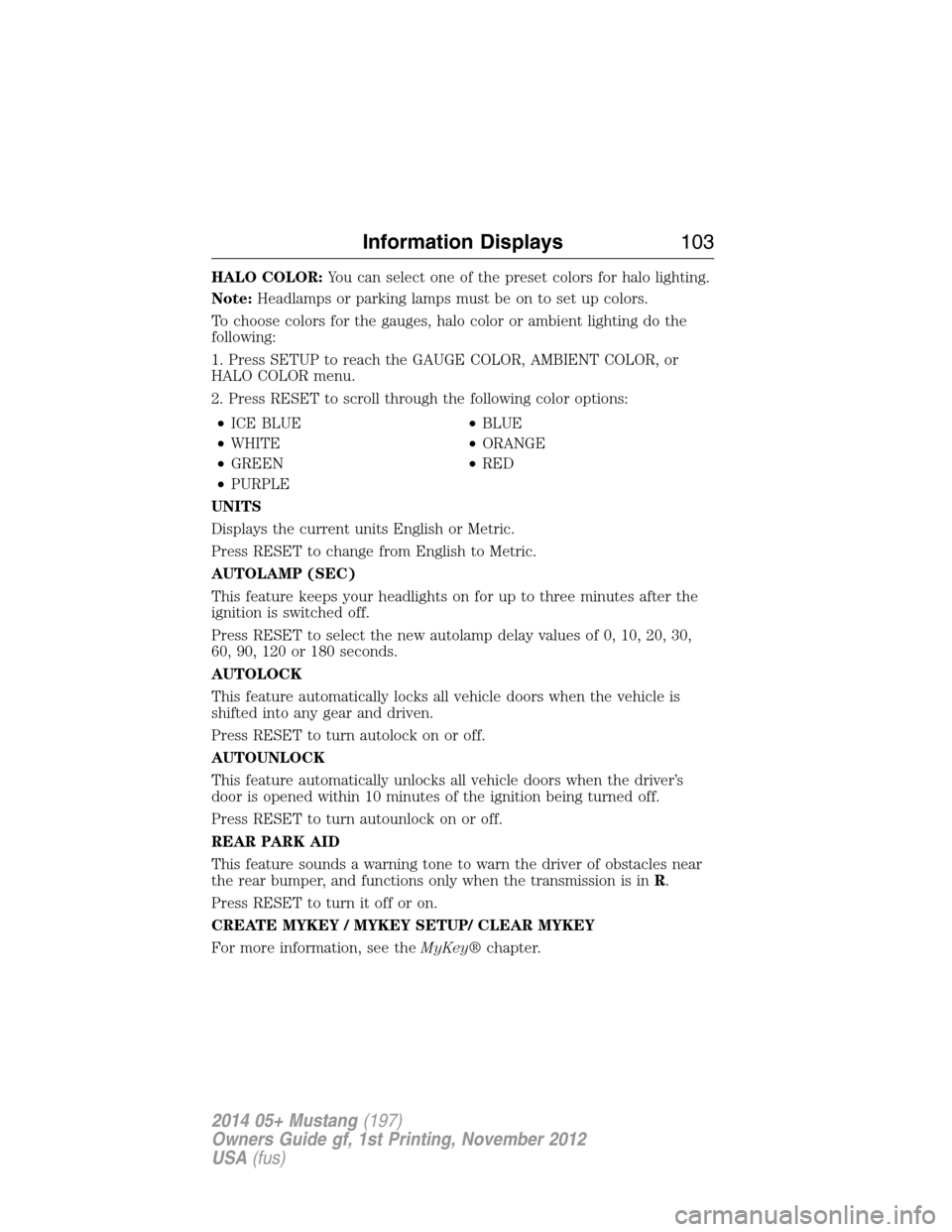 FORD MUSTANG 2014 5.G Owners Manual HALO COLOR:You can select one of the preset colors for halo lighting.
Note:Headlamps or parking lamps must be on to set up colors.
To choose colors for the gauges, halo color or ambient lighting do th