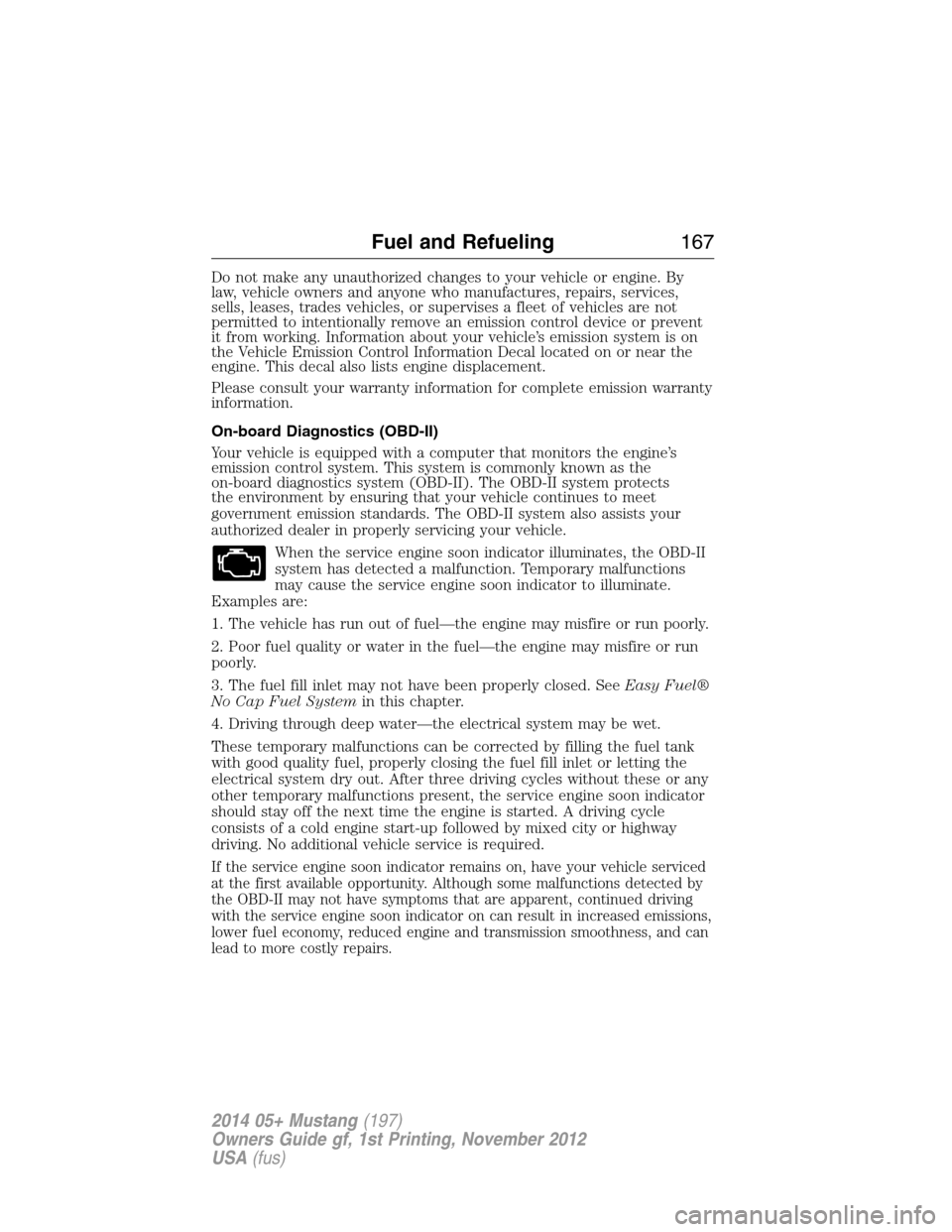 FORD MUSTANG 2014 5.G Owners Manual Do not make any unauthorized changes to your vehicle or engine. By
law, vehicle owners and anyone who manufactures, repairs, services,
sells, leases, trades vehicles, or supervises a fleet of vehicles FORD MUSTANG 2014 5.G Owners Manual Do not make any unauthorized changes to your vehicle or engine. By
law, vehicle owners and anyone who manufactures, repairs, services,
sells, leases, trades vehicles, or supervises a fleet of vehicles