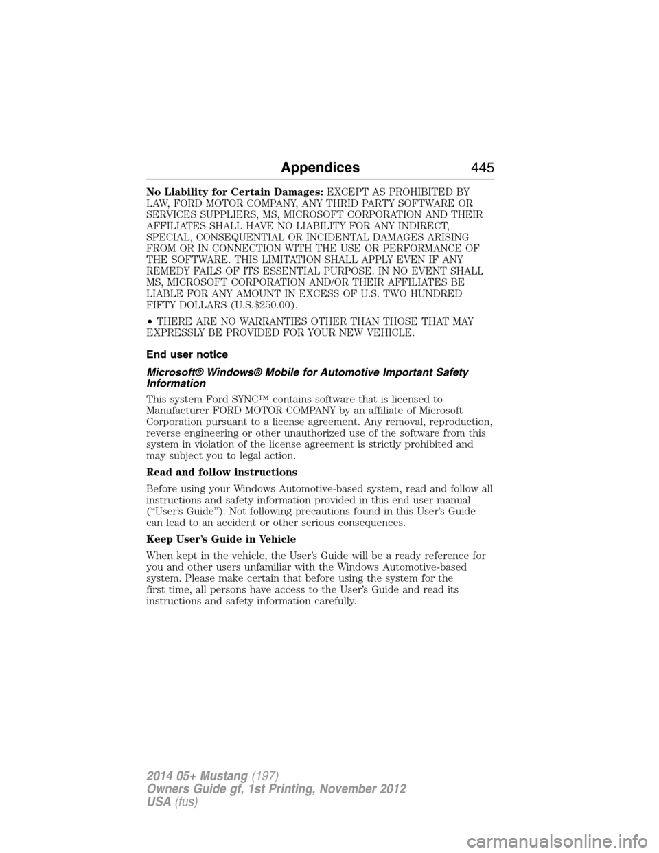 FORD MUSTANG 2014 5.G Owners Manual No Liability for Certain Damages:EXCEPT AS PROHIBITED BY
LAW, FORD MOTOR COMPANY, ANY THRID PARTY SOFTWARE OR
SERVICES SUPPLIERS, MS, MICROSOFT CORPORATION AND THEIR
AFFILIATES SHALL HAVE NO LIABILITY