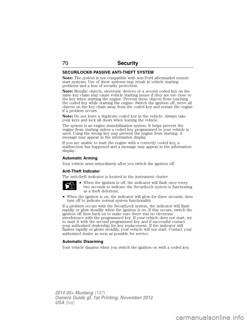 FORD MUSTANG 2014 5.G Manual PDF SECURILOCK® PASSIVE ANTI-THEFT SYSTEM
Note:The system is not compatible with non-Ford aftermarket remote
start systems. Use of these systems may result in vehicle starting
problems and a loss of secu FORD MUSTANG 2014 5.G Manual PDF SECURILOCK® PASSIVE ANTI-THEFT SYSTEM
Note:The system is not compatible with non-Ford aftermarket remote
start systems. Use of these systems may result in vehicle starting
problems and a loss of secu