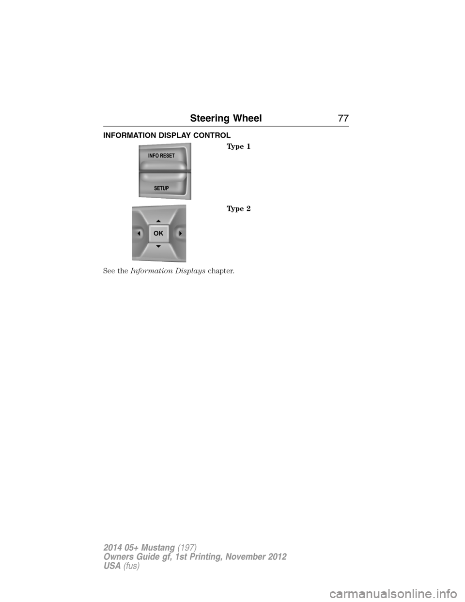 FORD MUSTANG 2014 5.G Manual PDF INFORMATION DISPLAY CONTROL
Type 1
Type 2
See theInformation Displayschapter.
OK
Steering Wheel77
2014 05+ Mustang(197)
Owners Guide gf, 1st Printing, November 2012
USA(fus) FORD MUSTANG 2014 5.G Manual PDF INFORMATION DISPLAY CONTROL
Type 1
Type 2
See theInformation Displayschapter.
OK
Steering Wheel77
2014 05+ Mustang(197)
Owners Guide gf, 1st Printing, November 2012
USA(fus)