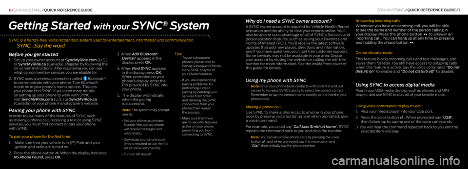 FORD MUSTANG 2014 5.G Quick Reference Guide SYNC is a hands-free, voice recognition system used for entertainment, information and communication.
SYNC…Say the word.
6/2014 mustang /Quick RefeRence Guide
Why do I need a SYNC owner ac FORD MUSTANG 2014 5.G Quick Reference Guide SYNC is a hands-free, voice recognition system used for entertainment, information and communication.
SYNC…Say the word.
6/2014 mustang /Quick RefeRence Guide
Why do I need a SYNC owner ac