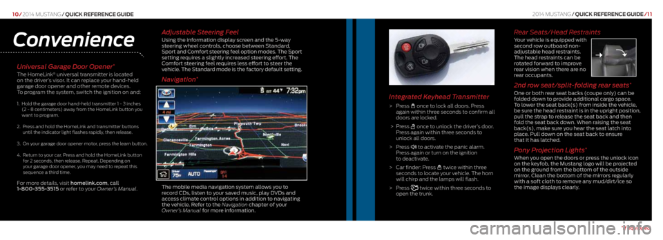 FORD MUSTANG 2014 5.G Quick Reference Guide 10/2014 mustang /Quick RefeRence Guide
Universal Garage Door Opener*
The HomeLink® universal transmitter is located
on the driver’s visor. It can replace your hand-held
garage door opener and oth FORD MUSTANG 2014 5.G Quick Reference Guide 10/2014 mustang /Quick RefeRence Guide
Universal Garage Door Opener*
The HomeLink® universal transmitter is located
on the driver’s visor. It can replace your hand-held
garage door opener and oth
