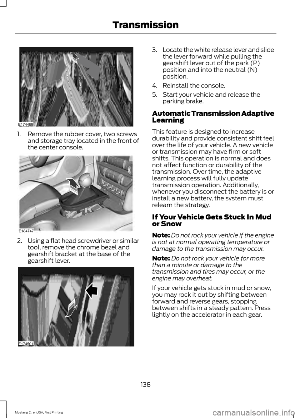 FORD MUSTANG 2015 6.G Owners Manual 1. Remove the rubber cover, two screws
and storage tray located in the front of
the center console. 2.
Using a flat head screwdriver or similar
tool, remove the chrome bezel and
gearshift bracket at t FORD MUSTANG 2015 6.G Owners Manual 1. Remove the rubber cover, two screws
and storage tray located in the front of
the center console. 2.
Using a flat head screwdriver or similar
tool, remove the chrome bezel and
gearshift bracket at t
