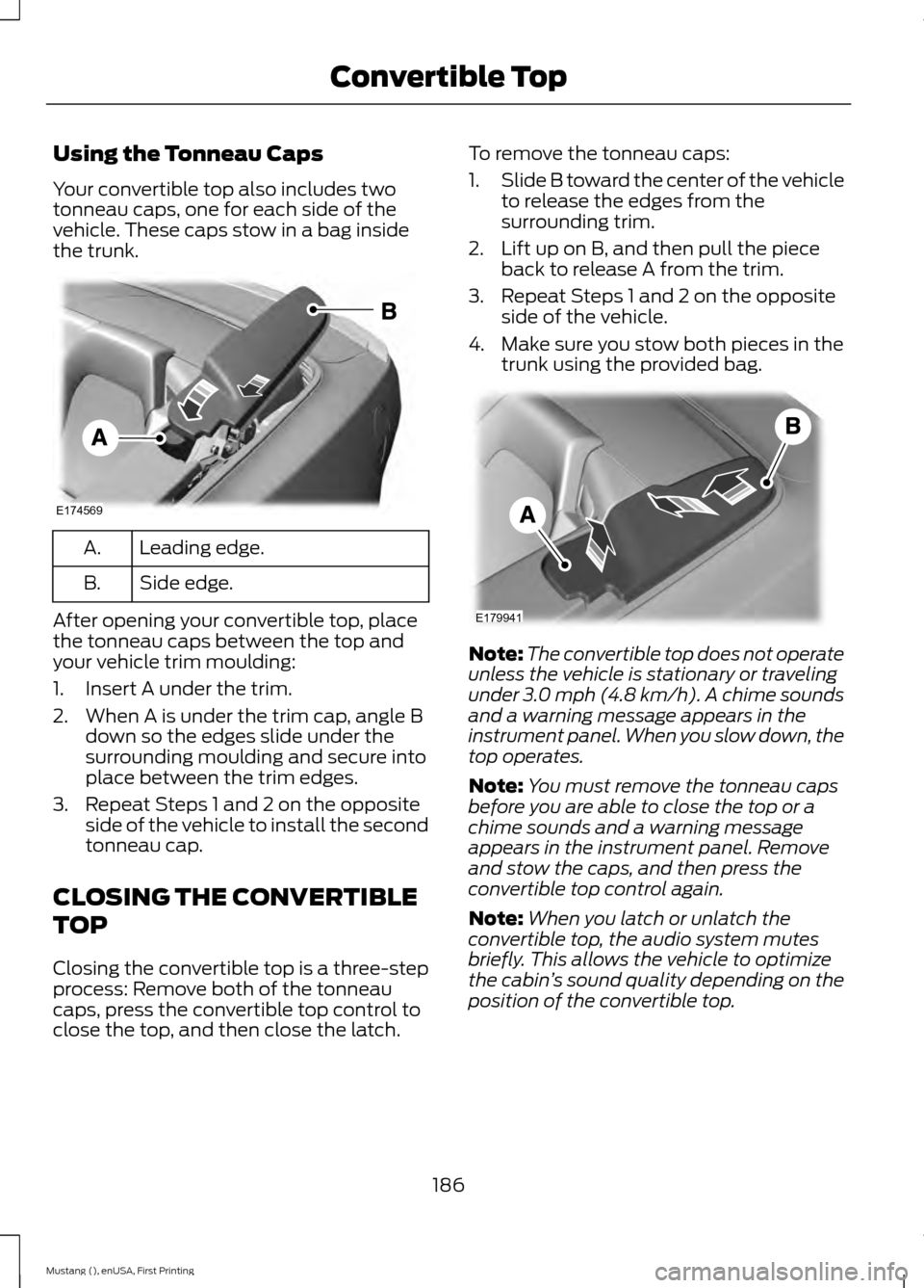 FORD MUSTANG 2015 6.G Owners Manual Using the Tonneau Caps
Your convertible top also includes two
tonneau caps, one for each side of the
vehicle. These caps stow in a bag inside
the trunk.
Leading edge.
A.
Side edge.
B.
After opening yo