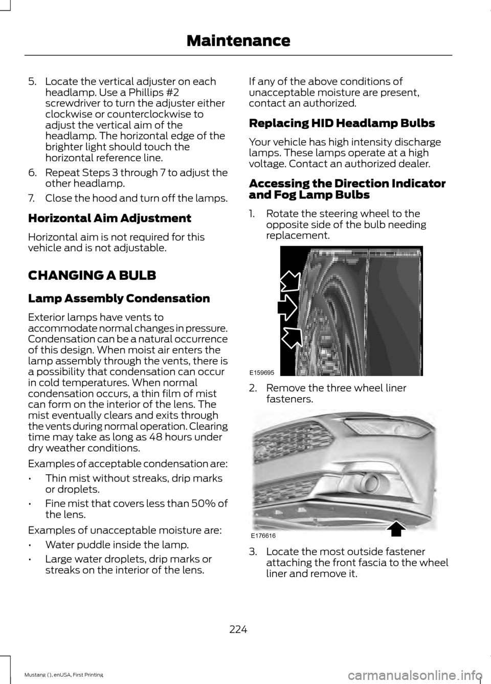 FORD MUSTANG 2015 6.G Owners Manual 5. Locate the vertical adjuster on each
headlamp. Use a Phillips #2
screwdriver to turn the adjuster either
clockwise or counterclockwise to
adjust the vertical aim of the
headlamp. The horizontal edg