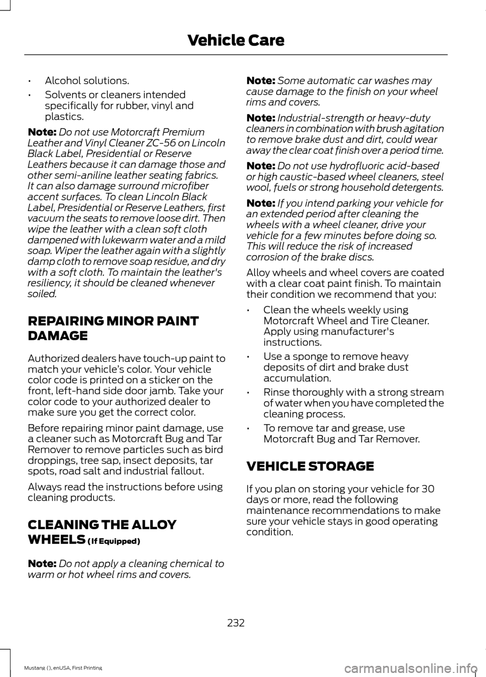 FORD MUSTANG 2015 6.G Owners Manual •
Alcohol solutions.
• Solvents or cleaners intended
specifically for rubber, vinyl and
plastics.
Note: Do not use Motorcraft Premium
Leather and Vinyl Cleaner ZC-56 on Lincoln
Black Label, Presid FORD MUSTANG 2015 6.G Owners Manual •
Alcohol solutions.
• Solvents or cleaners intended
specifically for rubber, vinyl and
plastics.
Note: Do not use Motorcraft Premium
Leather and Vinyl Cleaner ZC-56 on Lincoln
Black Label, Presid