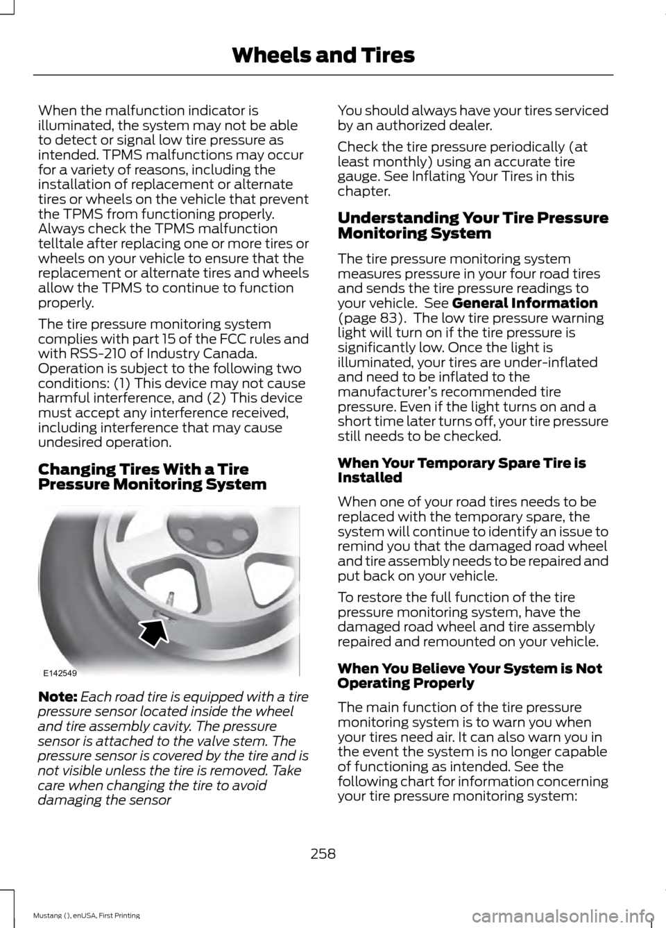 FORD MUSTANG 2015 6.G Service Manual When the malfunction indicator is
illuminated, the system may not be able
to detect or signal low tire pressure as
intended. TPMS malfunctions may occur
for a variety of reasons, including the
install FORD MUSTANG 2015 6.G Service Manual When the malfunction indicator is
illuminated, the system may not be able
to detect or signal low tire pressure as
intended. TPMS malfunctions may occur
for a variety of reasons, including the
install