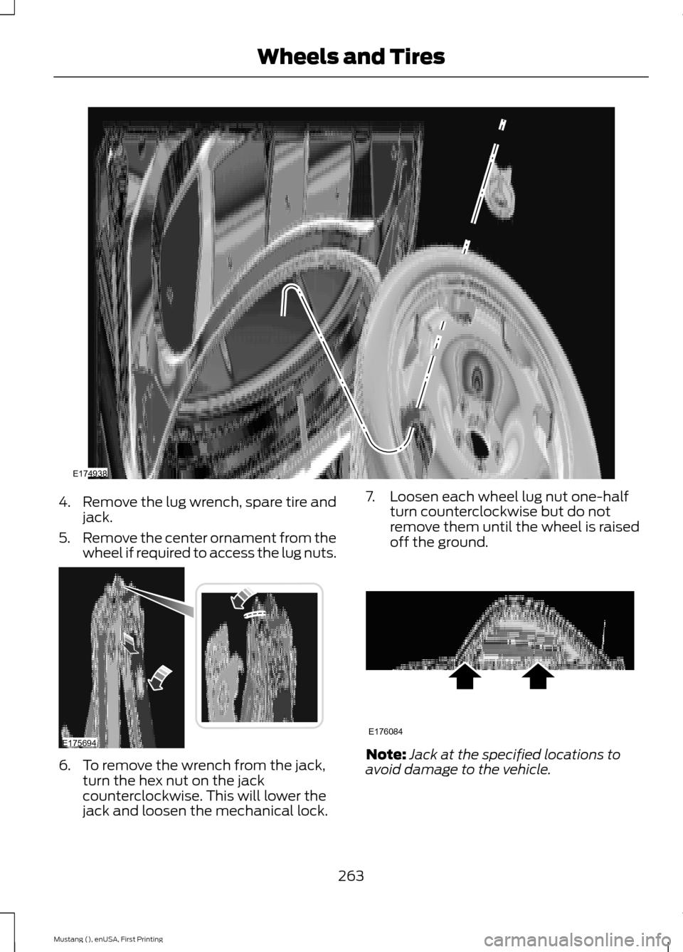 FORD MUSTANG 2015 6.G Owners Manual 4.
Remove the lug wrench, spare tire and
jack.
5. Remove the center ornament from the
wheel if required to access the lug nuts. 6. To remove the wrench from the jack,
turn the hex nut on the jack
coun FORD MUSTANG 2015 6.G Owners Manual 4.
Remove the lug wrench, spare tire and
jack.
5. Remove the center ornament from the
wheel if required to access the lug nuts. 6. To remove the wrench from the jack,
turn the hex nut on the jack
coun