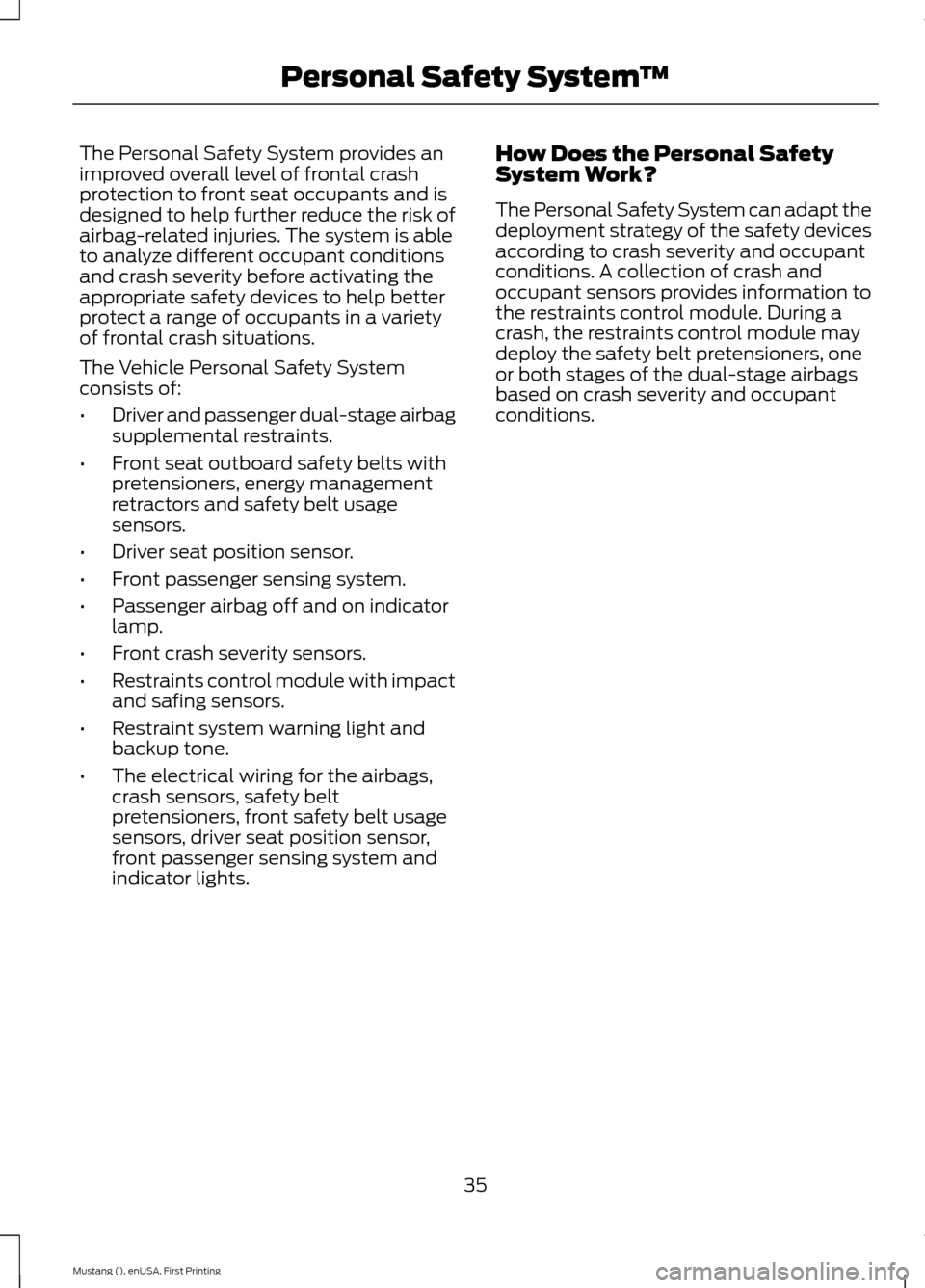 FORD MUSTANG 2015 6.G Owners Manual The Personal Safety System provides an
improved overall level of frontal crash
protection to front seat occupants and is
designed to help further reduce the risk of
airbag-related injuries. The system