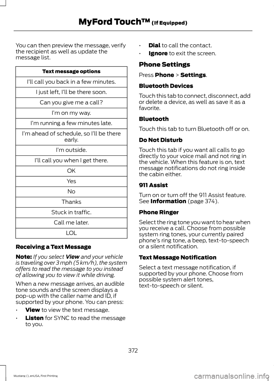 FORD MUSTANG 2015 6.G Owners Manual You can then preview the message, verify
the recipient as well as update the
message list.
Text message options
I’ll call you back in a few minutes. I just left, I’ll be there soon.Can you give me