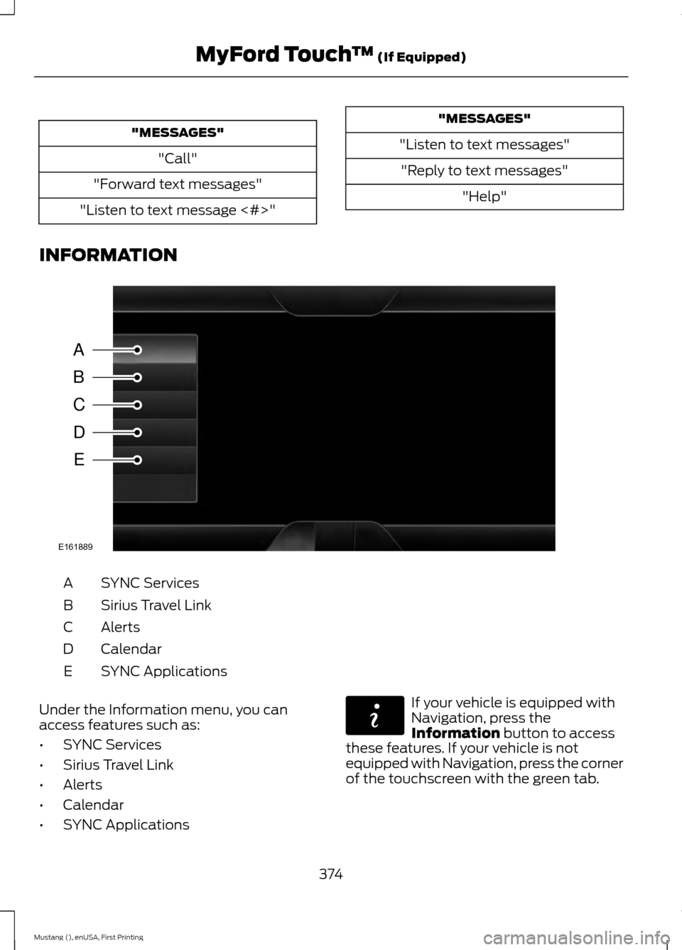 FORD MUSTANG 2015 6.G Owners Manual "MESSAGES"
"Call"
"Forward text messages"
"Listen to text message <#>" "MESSAGES"
"Listen to text messages" "Reply to text messages" "Help"
INFORMATION SYNC Services
A
Sirius Travel Link
B
Alerts
C
Ca