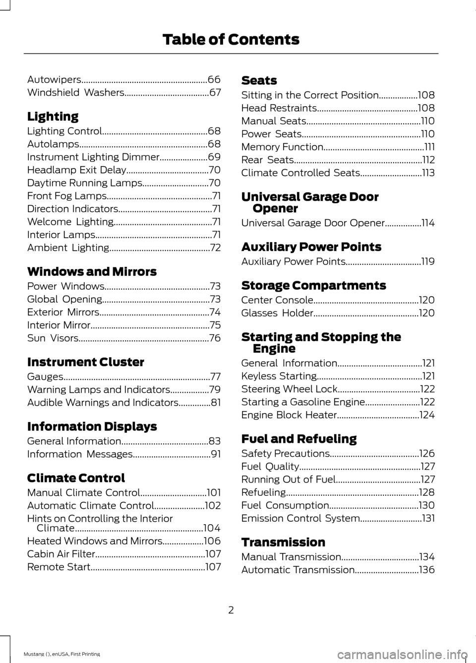 FORD MUSTANG 2015 6.G Owners Manual Autowipers.......................................................66
Windshield Washers.....................................67
Lighting
Lighting Control..............................................68
FORD MUSTANG 2015 6.G Owners Manual Autowipers.......................................................66
Windshield Washers.....................................67
Lighting
Lighting Control..............................................68