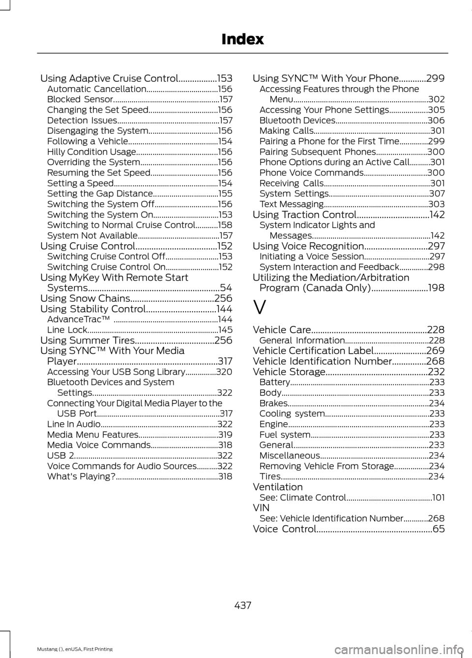 FORD MUSTANG 2015 6.G Service Manual Using Adaptive Cruise Control.................153
Automatic Cancellation................................... 156
Blocked Sensor.................................................... 157
Changing the Set FORD MUSTANG 2015 6.G Service Manual Using Adaptive Cruise Control.................153
Automatic Cancellation................................... 156
Blocked Sensor.................................................... 157
Changing the Set