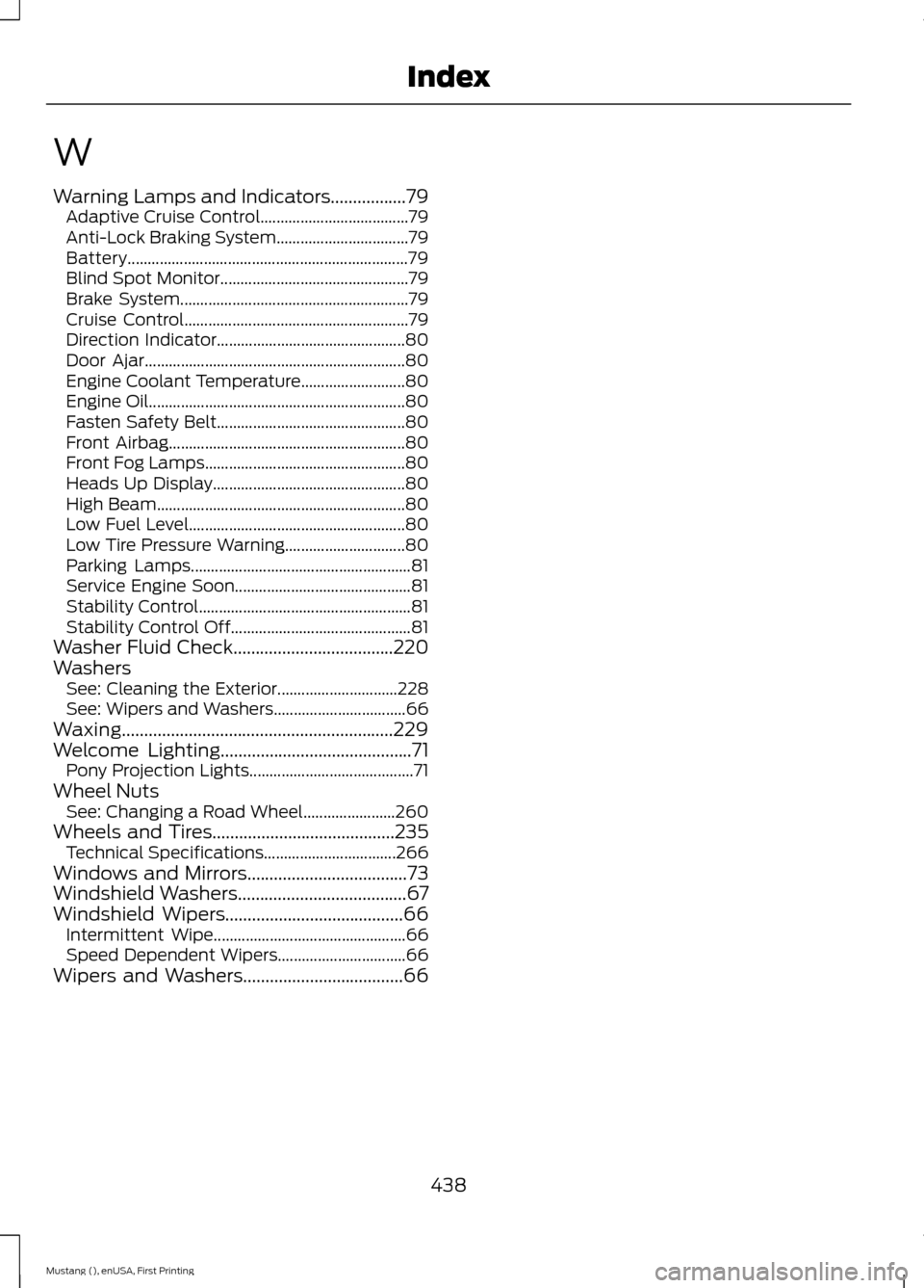 FORD MUSTANG 2015 6.G Service Manual W
Warning Lamps and Indicators.................79
Adaptive Cruise Control..................................... 79
Anti-Lock Braking System................................. 79
Battery..................