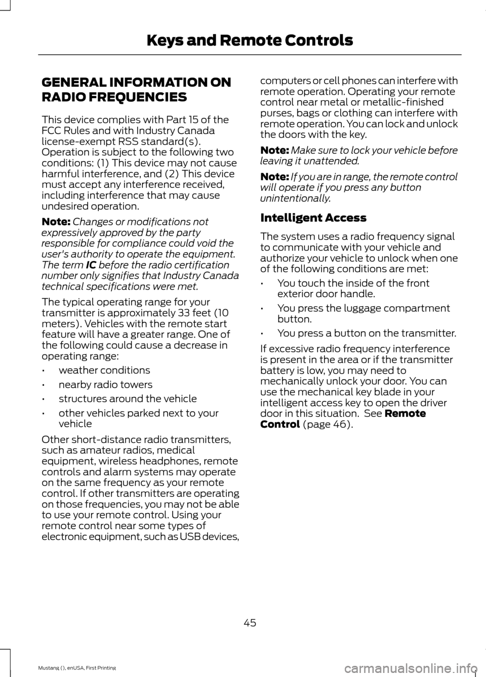 FORD MUSTANG 2015 6.G Owners Manual GENERAL INFORMATION ON
RADIO FREQUENCIES
This device complies with Part 15 of the
FCC Rules and with Industry Canada
license-exempt RSS standard(s).
Operation is subject to the following two
condition