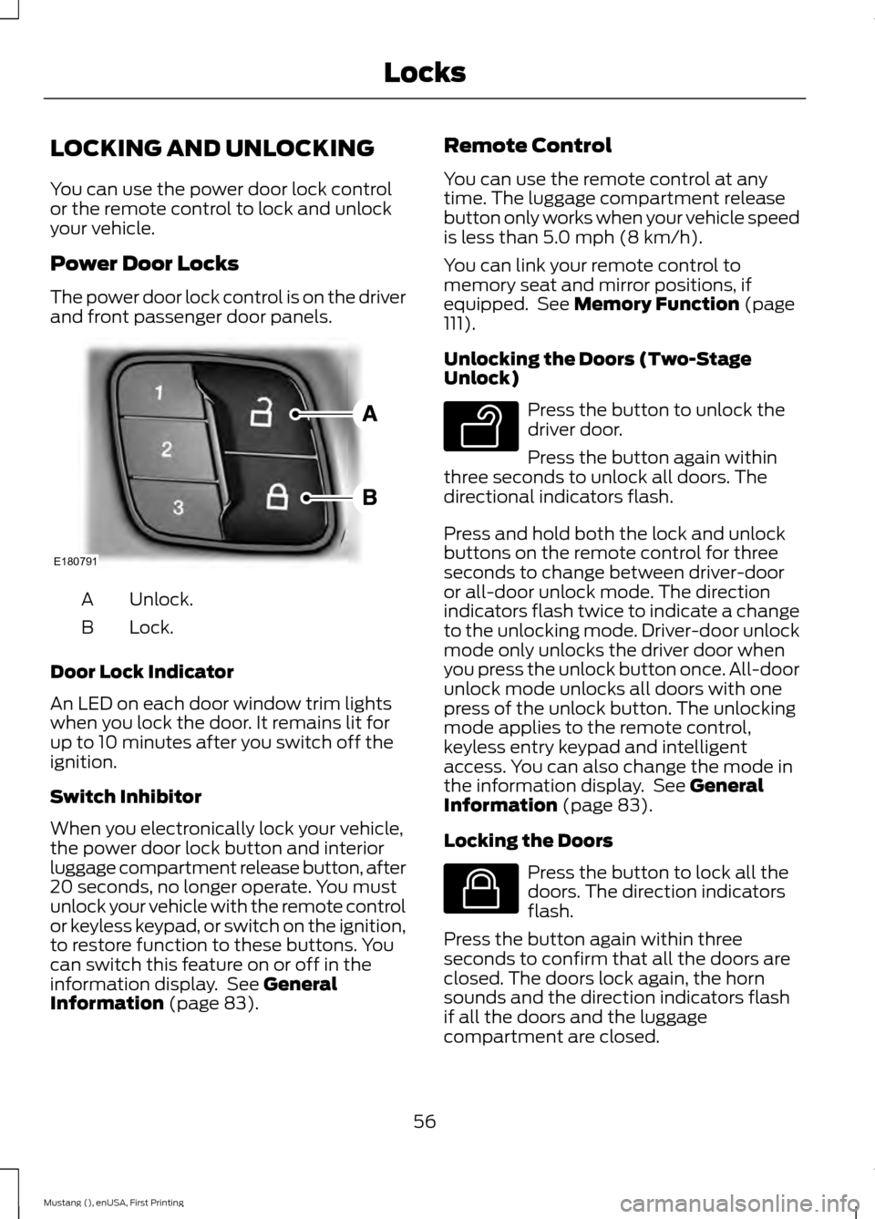 FORD MUSTANG 2015 6.G Owners Manual LOCKING AND UNLOCKING
You can use the power door lock control
or the remote control to lock and unlock
your vehicle.
Power Door Locks
The power door lock control is on the driver
and front passenger d FORD MUSTANG 2015 6.G Owners Manual LOCKING AND UNLOCKING
You can use the power door lock control
or the remote control to lock and unlock
your vehicle.
Power Door Locks
The power door lock control is on the driver
and front passenger d