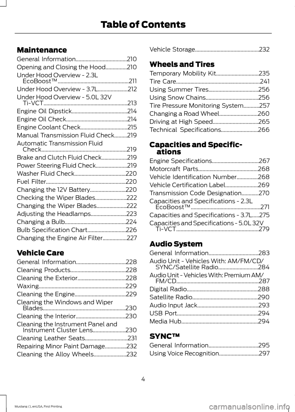 FORD MUSTANG 2015 6.G Owners Manual Maintenance
General Information....................................210
Opening and Closing the Hood
...............210
Under Hood Overview -
2.3L
EcoBoost™.......................................... FORD MUSTANG 2015 6.G Owners Manual Maintenance
General Information....................................210
Opening and Closing the Hood
...............210
Under Hood Overview -
2.3L
EcoBoost™..........................................