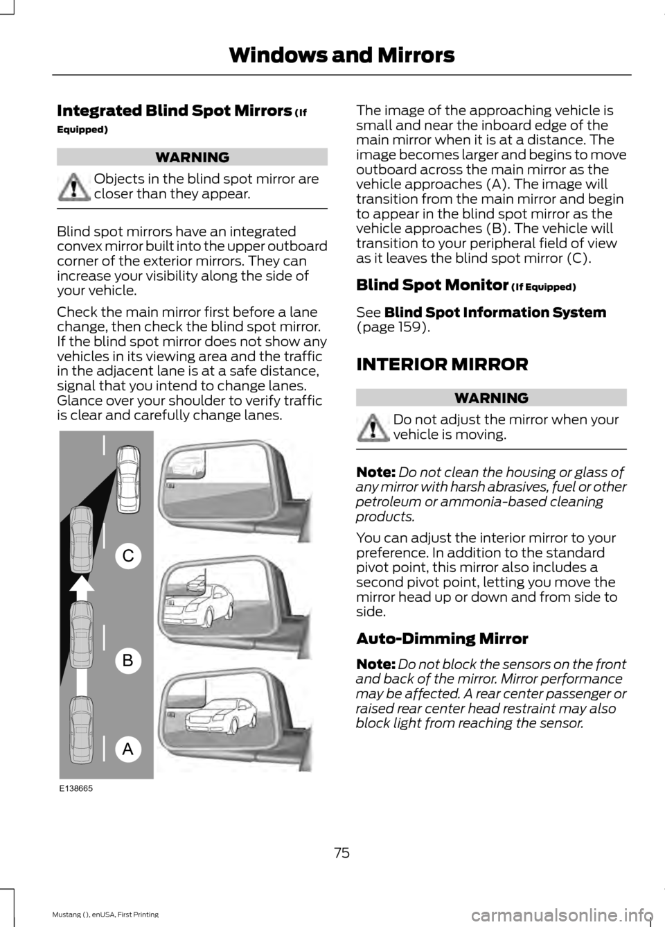 FORD MUSTANG 2015 6.G Manual PDF Integrated Blind Spot Mirrors (If
Equipped) WARNING
Objects in the blind spot mirror are
closer than they appear.
Blind spot mirrors have an integrated
convex mirror built into the upper outboard
corn FORD MUSTANG 2015 6.G Manual PDF Integrated Blind Spot Mirrors (If
Equipped) WARNING
Objects in the blind spot mirror are
closer than they appear.
Blind spot mirrors have an integrated
convex mirror built into the upper outboard
corn