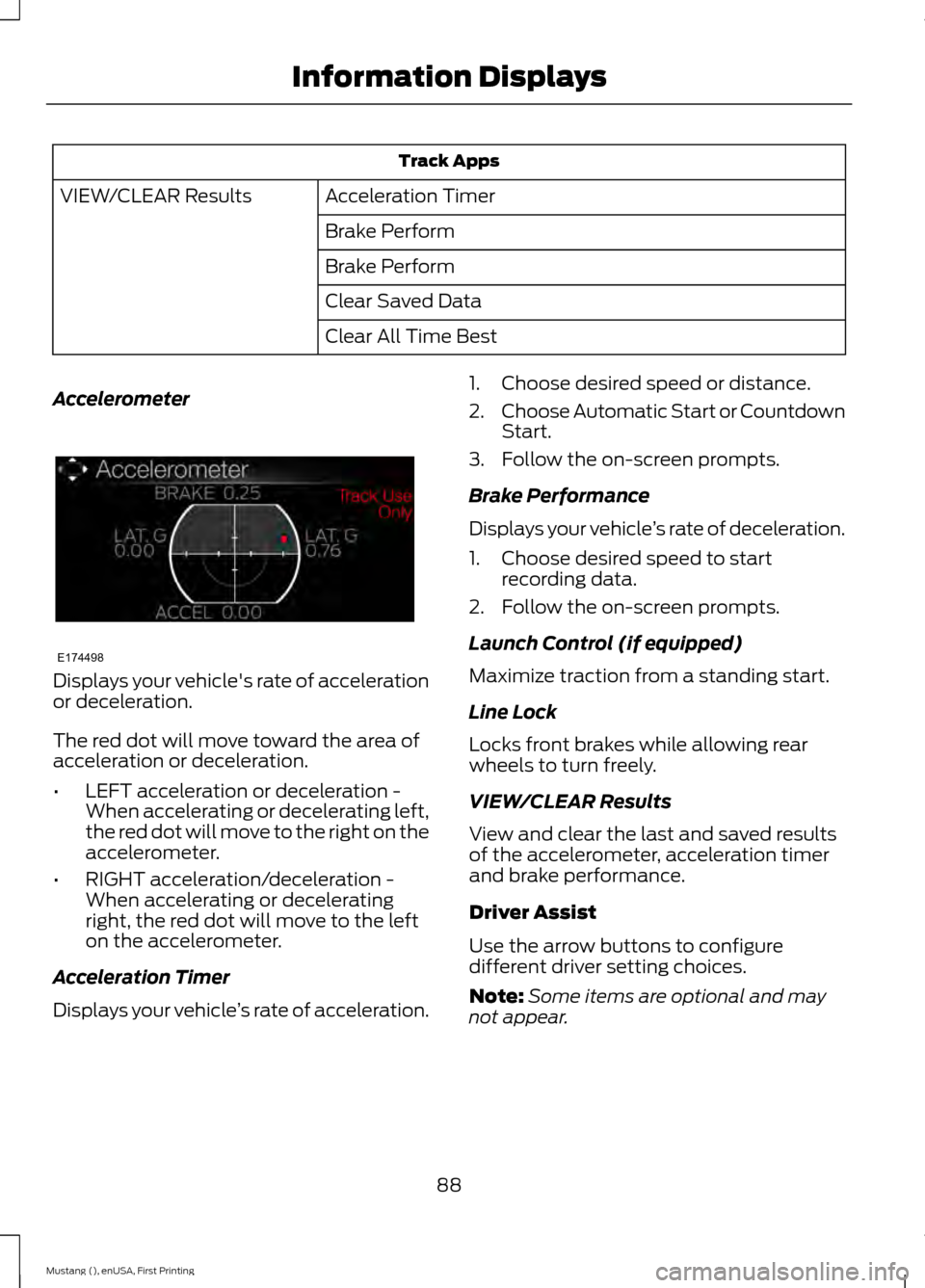FORD MUSTANG 2015 6.G Owners Manual Track Apps
Acceleration Timer
VIEW/CLEAR Results
Brake Perform
Brake Perform
Clear Saved Data
Clear All Time Best
Accelerometer Displays your vehicles rate of acceleration
or deceleration.
The red do FORD MUSTANG 2015 6.G Owners Manual Track Apps
Acceleration Timer
VIEW/CLEAR Results
Brake Perform
Brake Perform
Clear Saved Data
Clear All Time Best
Accelerometer Displays your vehicles rate of acceleration
or deceleration.
The red do