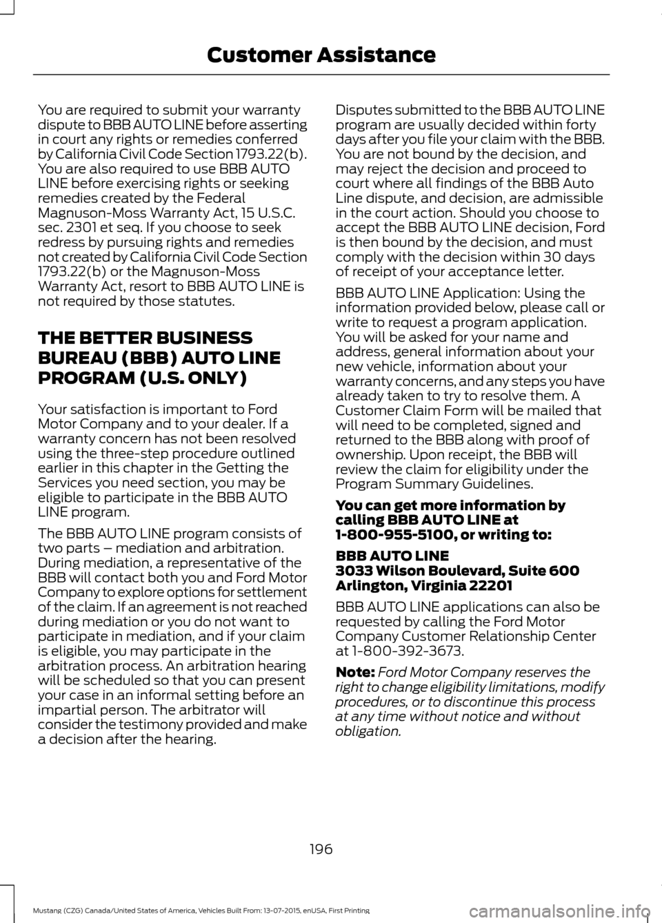 FORD MUSTANG 2016 6.G Owners Manual You are required to submit your warranty
dispute to BBB AUTO LINE before asserting
in court any rights or remedies conferred
by California Civil Code Section 1793.22(b).
You are also required to use B FORD MUSTANG 2016 6.G Owners Manual You are required to submit your warranty
dispute to BBB AUTO LINE before asserting
in court any rights or remedies conferred
by California Civil Code Section 1793.22(b).
You are also required to use B