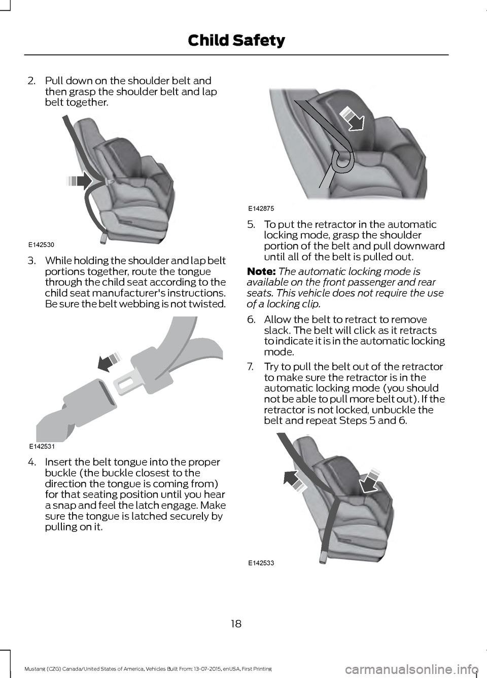 FORD MUSTANG 2016 6.G Owners Manual 2. Pull down on the shoulder belt and
then grasp the shoulder belt and lap
belt together. 3.
While holding the shoulder and lap belt
portions together, route the tongue
through the child seat accordin