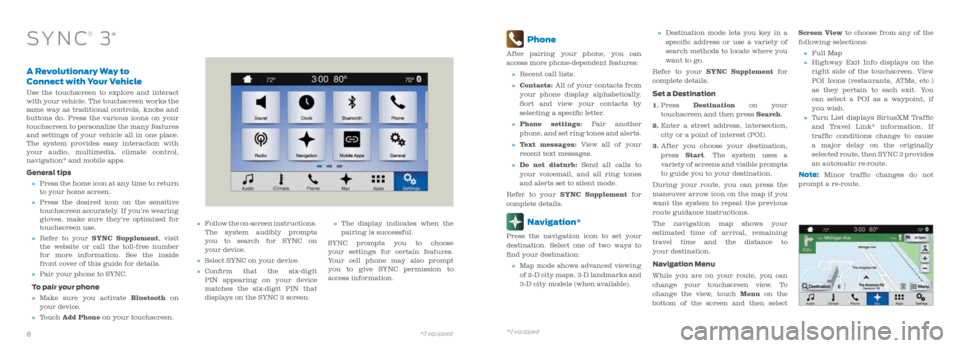 FORD MUSTANG 2016 6.G Quick Reference Guide A Revolutionary Way to
Connect with Your Vehicle
Use the touchscreen to explore and interact
with your vehicle. The touchscreen works the
same way as traditional controls, knobs and
buttons do. P FORD MUSTANG 2016 6.G Quick Reference Guide A Revolutionary Way to
Connect with Your Vehicle
Use the touchscreen to explore and interact
with your vehicle. The touchscreen works the
same way as traditional controls, knobs and
buttons do. P