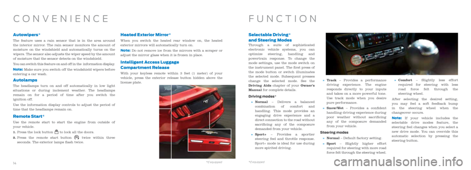 FORD MUSTANG 2016 6.G Quick Reference Guide Autowipers*
The feature uses a rain sensor that is in the area around
the interior mirror. The rain sensor monitors the amount of
moisture on the windshield and automatically turns on the
wipers. T FORD MUSTANG 2016 6.G Quick Reference Guide Autowipers*
The feature uses a rain sensor that is in the area around
the interior mirror. The rain sensor monitors the amount of
moisture on the windshield and automatically turns on the
wipers. T