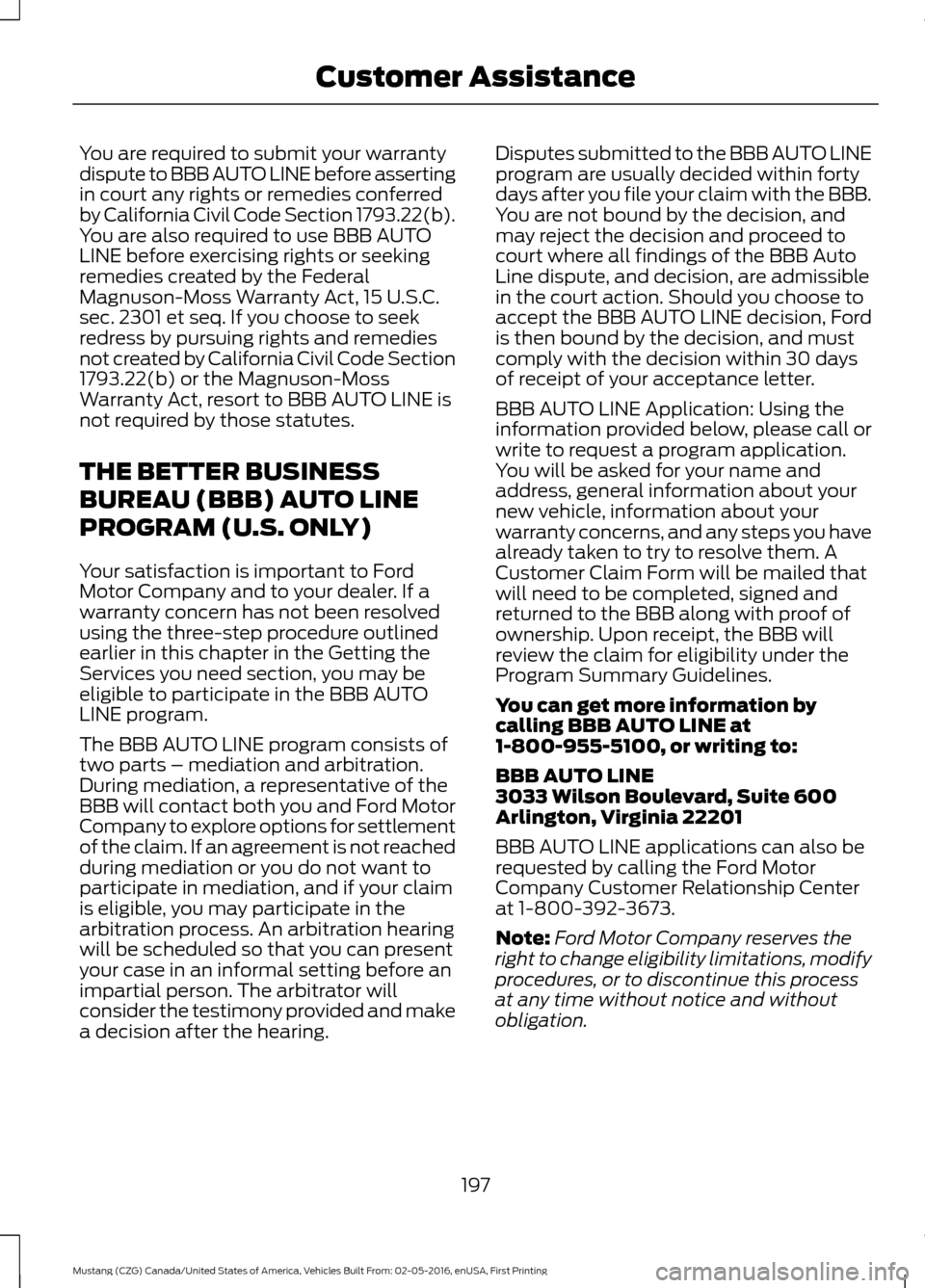 FORD MUSTANG 2017 6.G Owners Manual You are required to submit your warranty
dispute to BBB AUTO LINE before asserting
in court any rights or remedies conferred
by California Civil Code Section 1793.22(b).
You are also required to use B FORD MUSTANG 2017 6.G Owners Manual You are required to submit your warranty
dispute to BBB AUTO LINE before asserting
in court any rights or remedies conferred
by California Civil Code Section 1793.22(b).
You are also required to use B