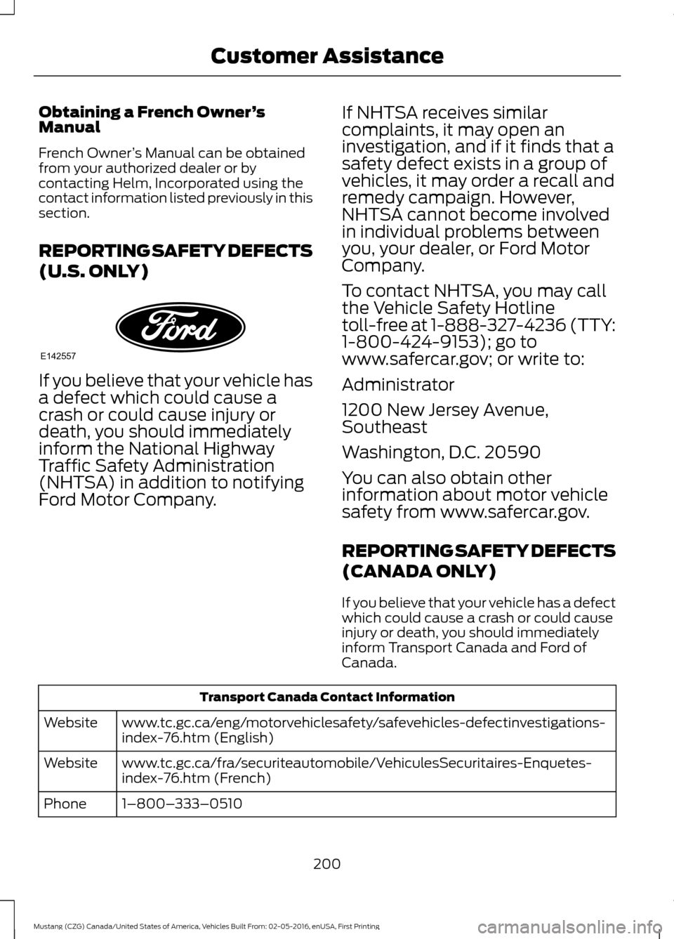 FORD MUSTANG 2017 6.G Owners Manual Obtaining a French Owner
’s
Manual
French Owner ’s Manual can be obtained
from your authorized dealer or by
contacting Helm, Incorporated using the
contact information listed previously in this
se FORD MUSTANG 2017 6.G Owners Manual Obtaining a French Owner
’s
Manual
French Owner ’s Manual can be obtained
from your authorized dealer or by
contacting Helm, Incorporated using the
contact information listed previously in this
se