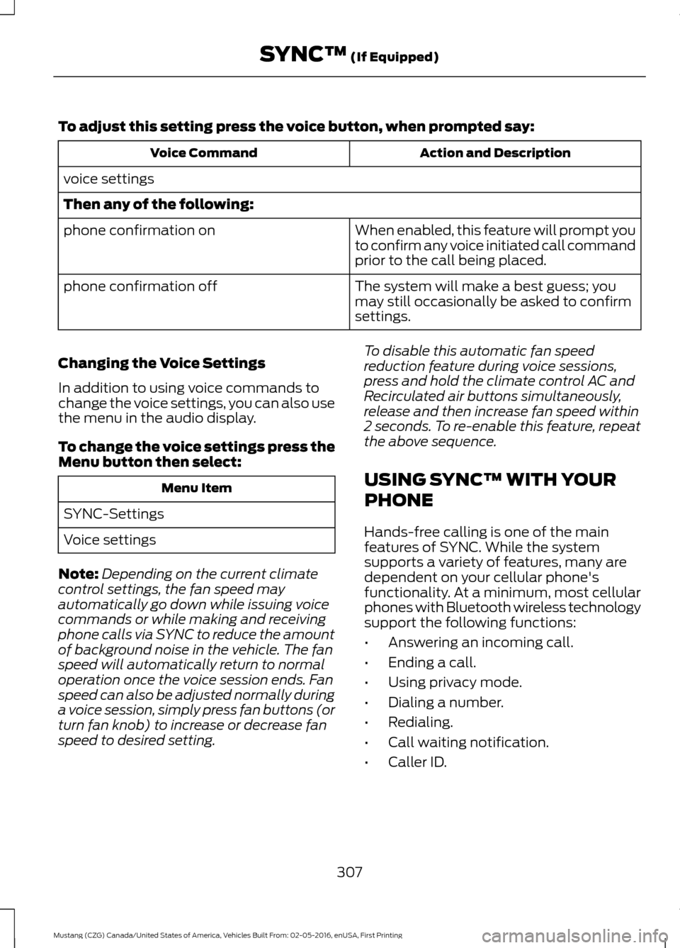 FORD MUSTANG 2017 6.G Owners Manual To adjust this setting press the voice button, when prompted say:
Action and Description
Voice Command
voice settings
Then any of the following: When enabled, this feature will prompt you
to confirm a FORD MUSTANG 2017 6.G Owners Manual To adjust this setting press the voice button, when prompted say:
Action and Description
Voice Command
voice settings
Then any of the following: When enabled, this feature will prompt you
to confirm a