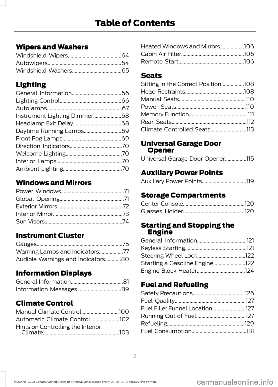 FORD MUSTANG 2017 6.G Owners Manual Wipers and Washers
Windshield Wipers........................................64
Autowipers.......................................................64
Windshield Washers...................................