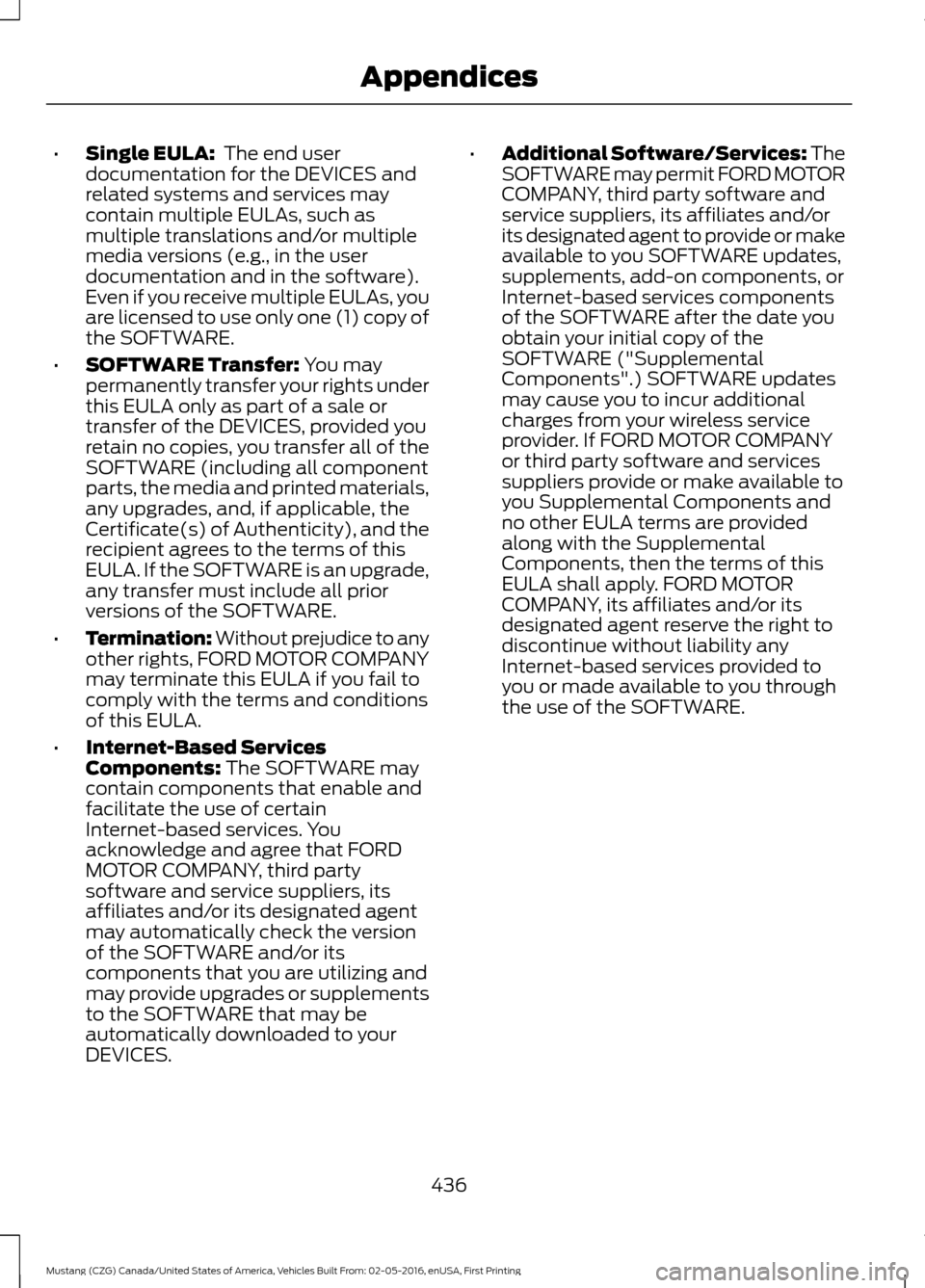 FORD MUSTANG 2017 6.G Owners Manual •
Single EULA: The end user
documentation for the DEVICES and
related systems and services may
contain multiple EULAs, such as
multiple translations and/or multiple
media versions (e.g., in the use FORD MUSTANG 2017 6.G Owners Manual •
Single EULA: The end user
documentation for the DEVICES and
related systems and services may
contain multiple EULAs, such as
multiple translations and/or multiple
media versions (e.g., in the use