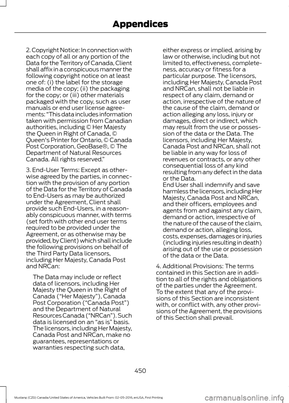 FORD MUSTANG 2017 6.G Owners Manual 2. Copyright Notice: In connection with
each copy of all or any portion of the
Data for the Territory of Canada, Client
shall affix in a conspicuous manner the
following copyright notice on at least
o FORD MUSTANG 2017 6.G Owners Manual 2. Copyright Notice: In connection with
each copy of all or any portion of the
Data for the Territory of Canada, Client
shall affix in a conspicuous manner the
following copyright notice on at least
o