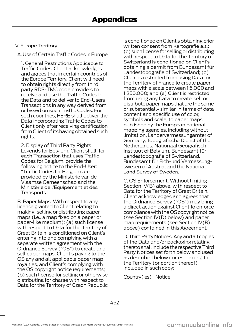 FORD MUSTANG 2017 6.G Owners Manual V. Europe Territory
A. Use of Certain Traffic Codes in Europe 1. General Restrictions Applicable to
Traffic Codes. Client acknowledges
and agrees that in certain countries of
the Europe Territory, Cli FORD MUSTANG 2017 6.G Owners Manual V. Europe Territory
A. Use of Certain Traffic Codes in Europe 1. General Restrictions Applicable to
Traffic Codes. Client acknowledges
and agrees that in certain countries of
the Europe Territory, Cli