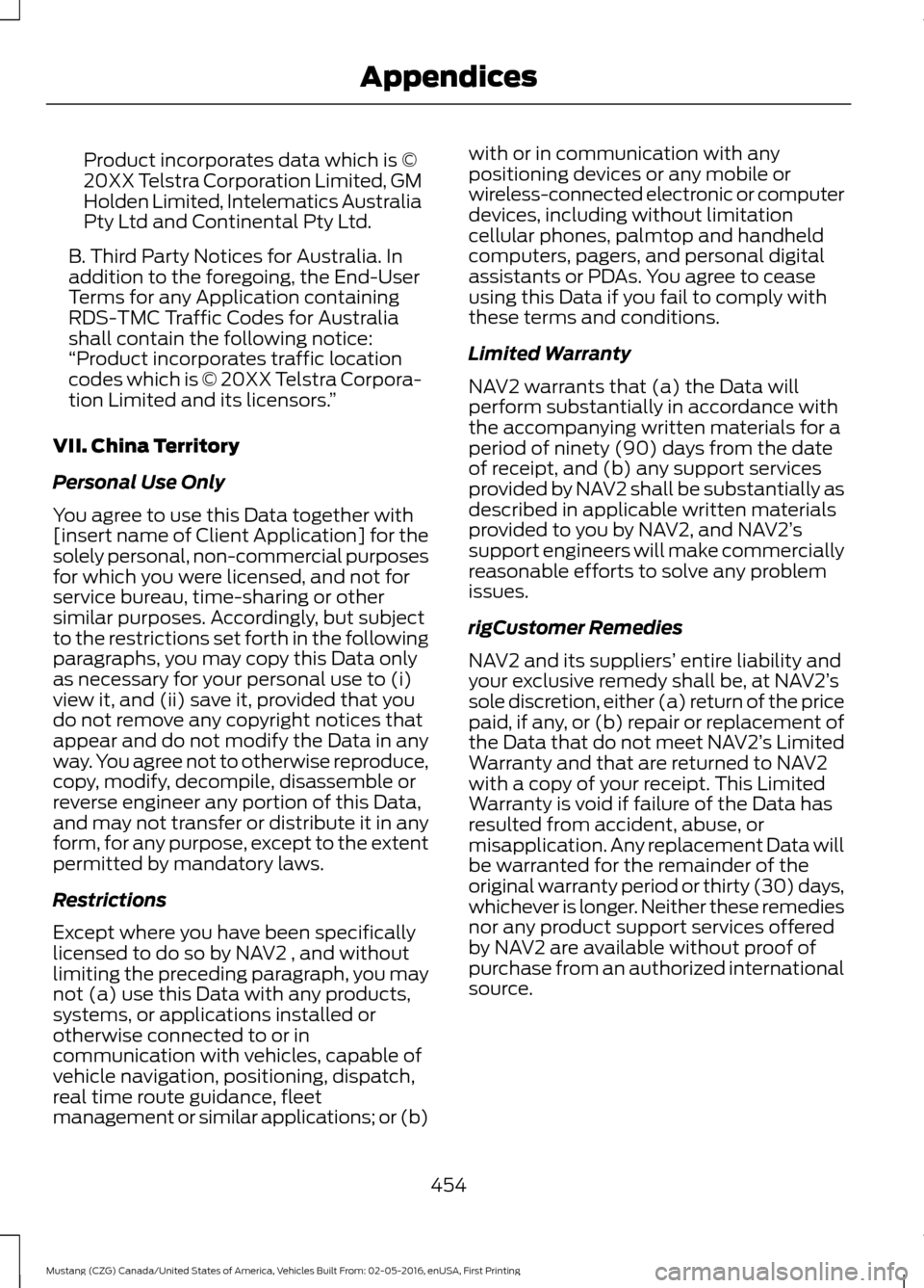 FORD MUSTANG 2017 6.G Owners Manual Product incorporates data which is ©
20XX Telstra Corporation Limited, GM
Holden Limited, Intelematics Australia
Pty Ltd and Continental Pty Ltd.
B. Third Party Notices for Australia. In
addition to FORD MUSTANG 2017 6.G Owners Manual Product incorporates data which is ©
20XX Telstra Corporation Limited, GM
Holden Limited, Intelematics Australia
Pty Ltd and Continental Pty Ltd.
B. Third Party Notices for Australia. In
addition to
