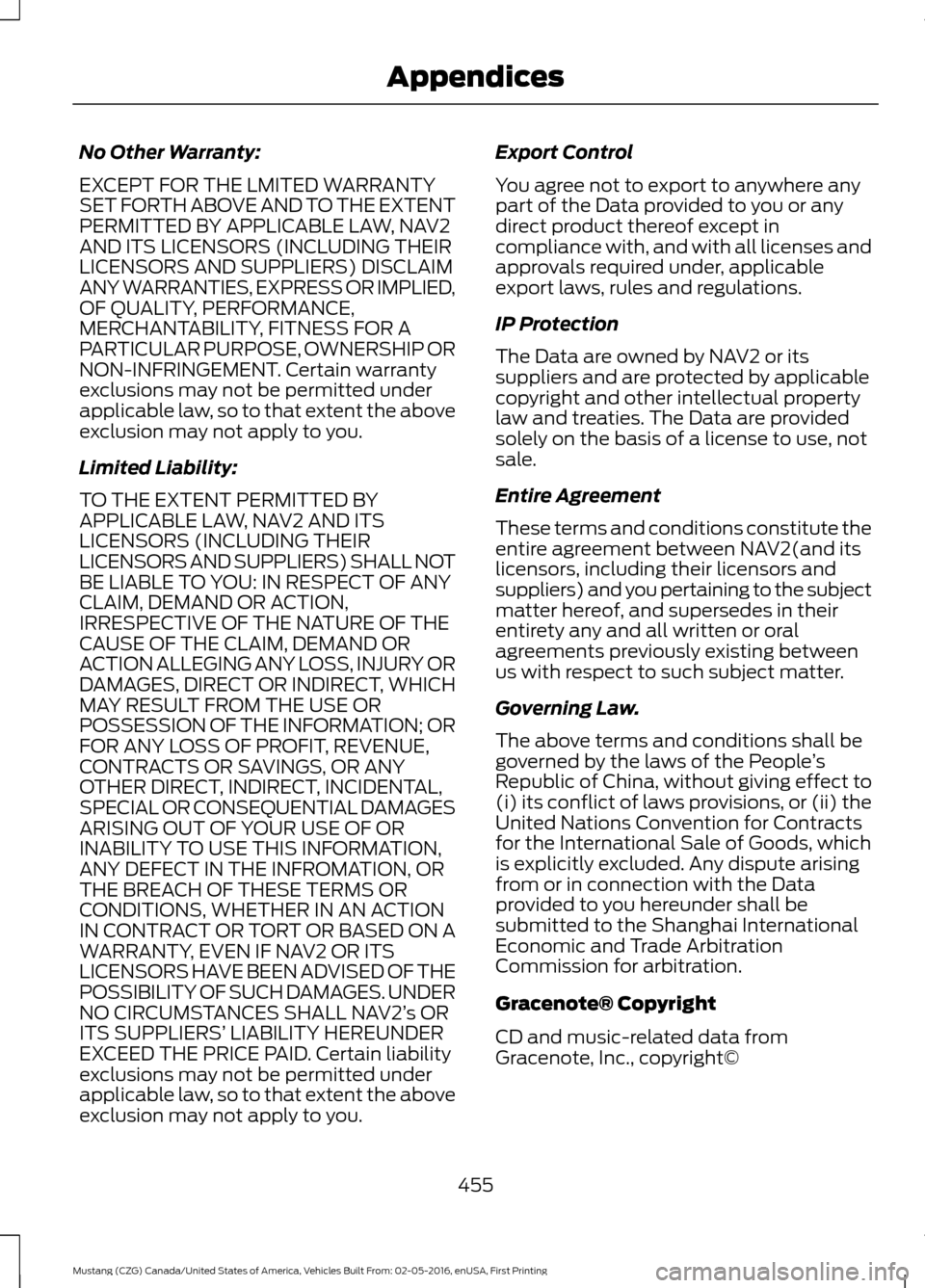 FORD MUSTANG 2017 6.G Owners Manual No Other Warranty:
EXCEPT FOR THE LMITED WARRANTY
SET FORTH ABOVE AND TO THE EXTENT
PERMITTED BY APPLICABLE LAW, NAV2
AND ITS LICENSORS (INCLUDING THEIR
LICENSORS AND SUPPLIERS) DISCLAIM
ANY WARRANTIE FORD MUSTANG 2017 6.G Owners Manual No Other Warranty:
EXCEPT FOR THE LMITED WARRANTY
SET FORTH ABOVE AND TO THE EXTENT
PERMITTED BY APPLICABLE LAW, NAV2
AND ITS LICENSORS (INCLUDING THEIR
LICENSORS AND SUPPLIERS) DISCLAIM
ANY WARRANTIE