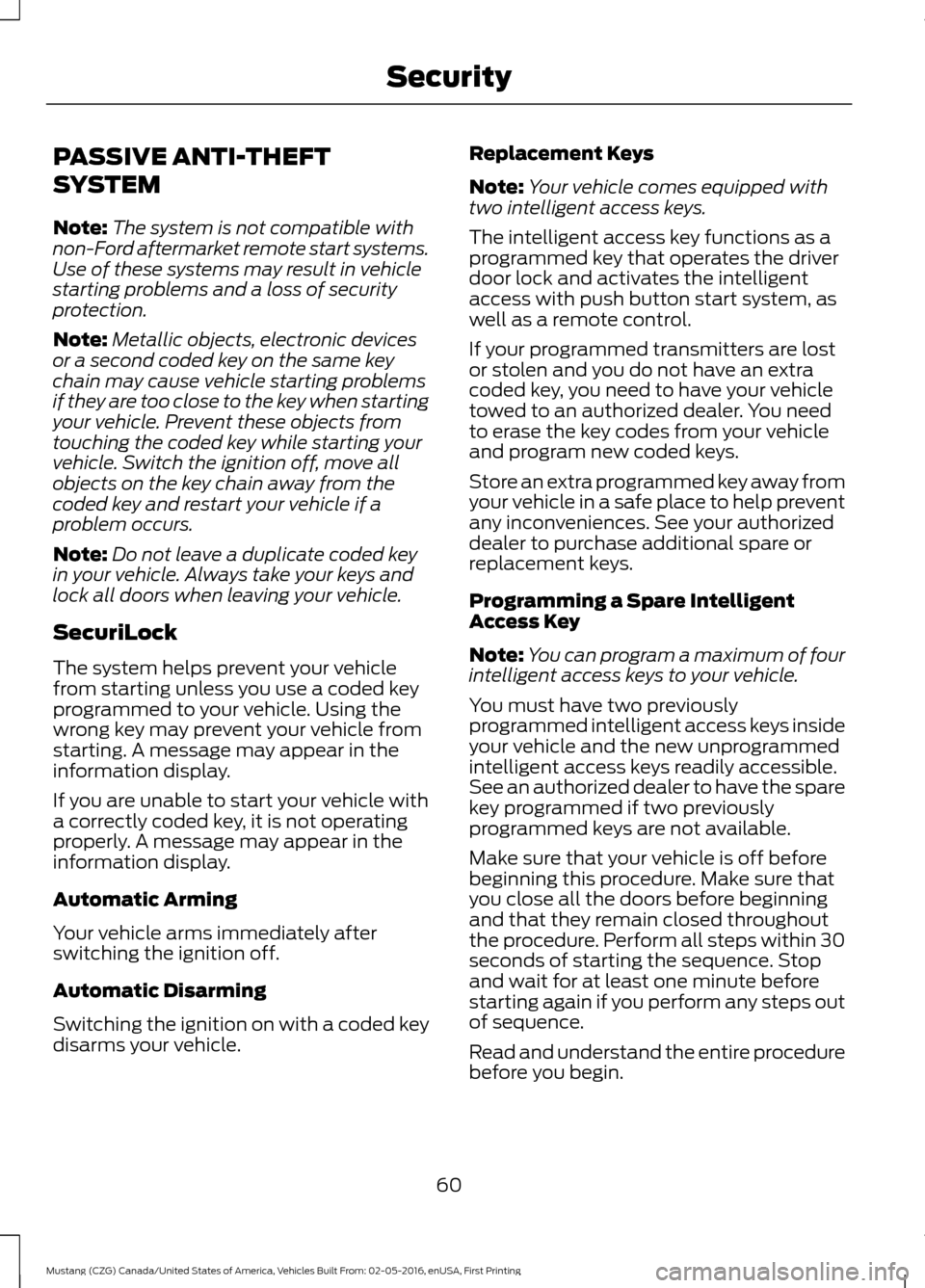 FORD MUSTANG 2017 6.G Repair Manual PASSIVE ANTI-THEFT
SYSTEM
Note:
The system is not compatible with
non-Ford aftermarket remote start systems.
Use of these systems may result in vehicle
starting problems and a loss of security
protect FORD MUSTANG 2017 6.G Repair Manual PASSIVE ANTI-THEFT
SYSTEM
Note:
The system is not compatible with
non-Ford aftermarket remote start systems.
Use of these systems may result in vehicle
starting problems and a loss of security
protect