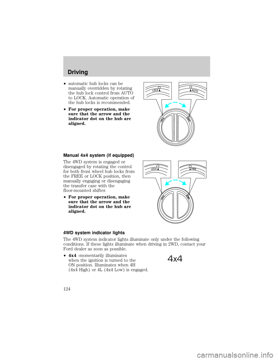 FORD SUPER DUTY 2000 1.G Owners Manual ²automatic hub locks can be
manually overridden by rotating
the hub lock control from AUTO
to LOCK. Automatic operation of
the hub locks is recommended.
²For proper operation, make
sure that the arr