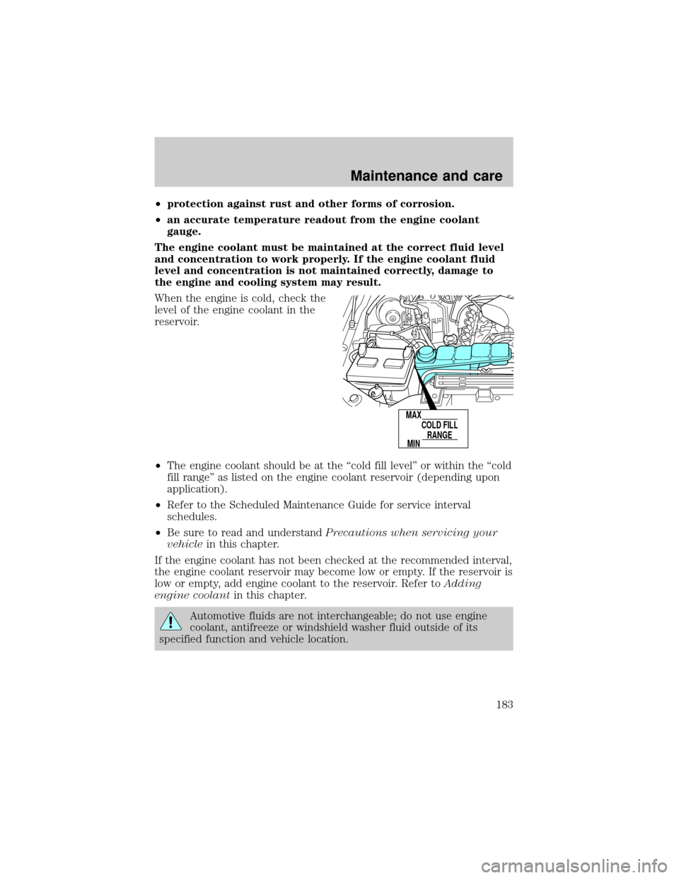 FORD SUPER DUTY 2000 1.G Owners Manual ²protection against rust and other forms of corrosion.
²an accurate temperature readout from the engine coolant
gauge.
The engine coolant must be maintained at the correct fluid level
and concentrat