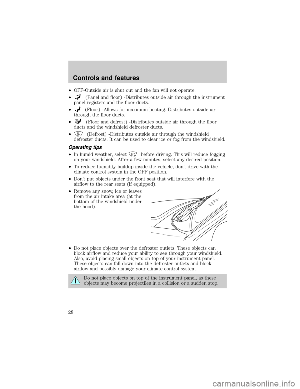 FORD SUPER DUTY 2000 1.G Owners Manual ²OFF-Outside air is shut out and the fan will not operate.
²
(Panel and floor) -Distributes outside air through the instrument
panel registers and the floor ducts.
²
(Floor) -Allows for maximum hea