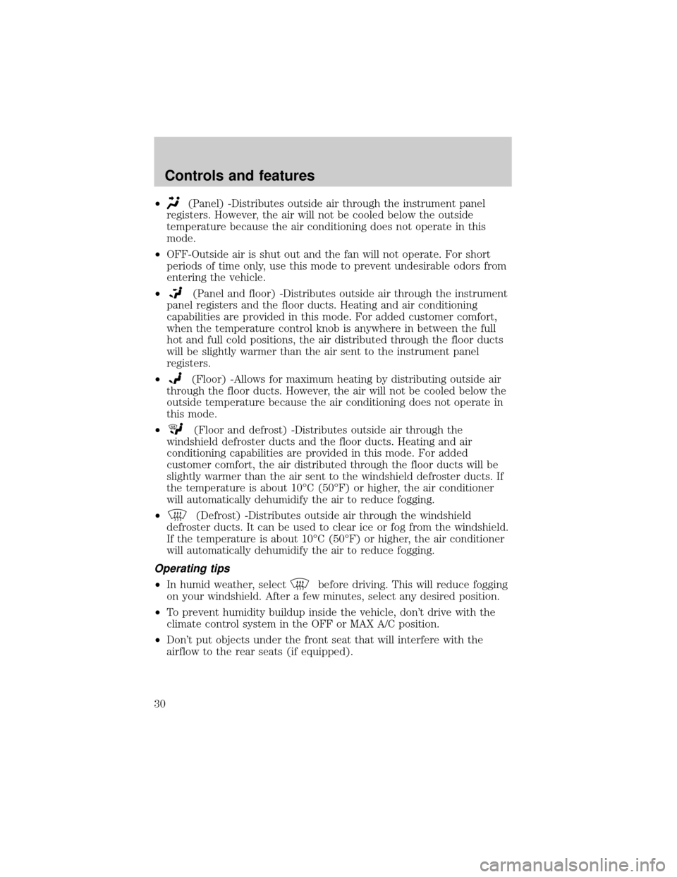 FORD SUPER DUTY 2000 1.G Owners Manual ²(Panel) -Distributes outside air through the instrument panel
registers. However, the air will not be cooled below the outside
temperature because the air conditioning does not operate in this
mode.