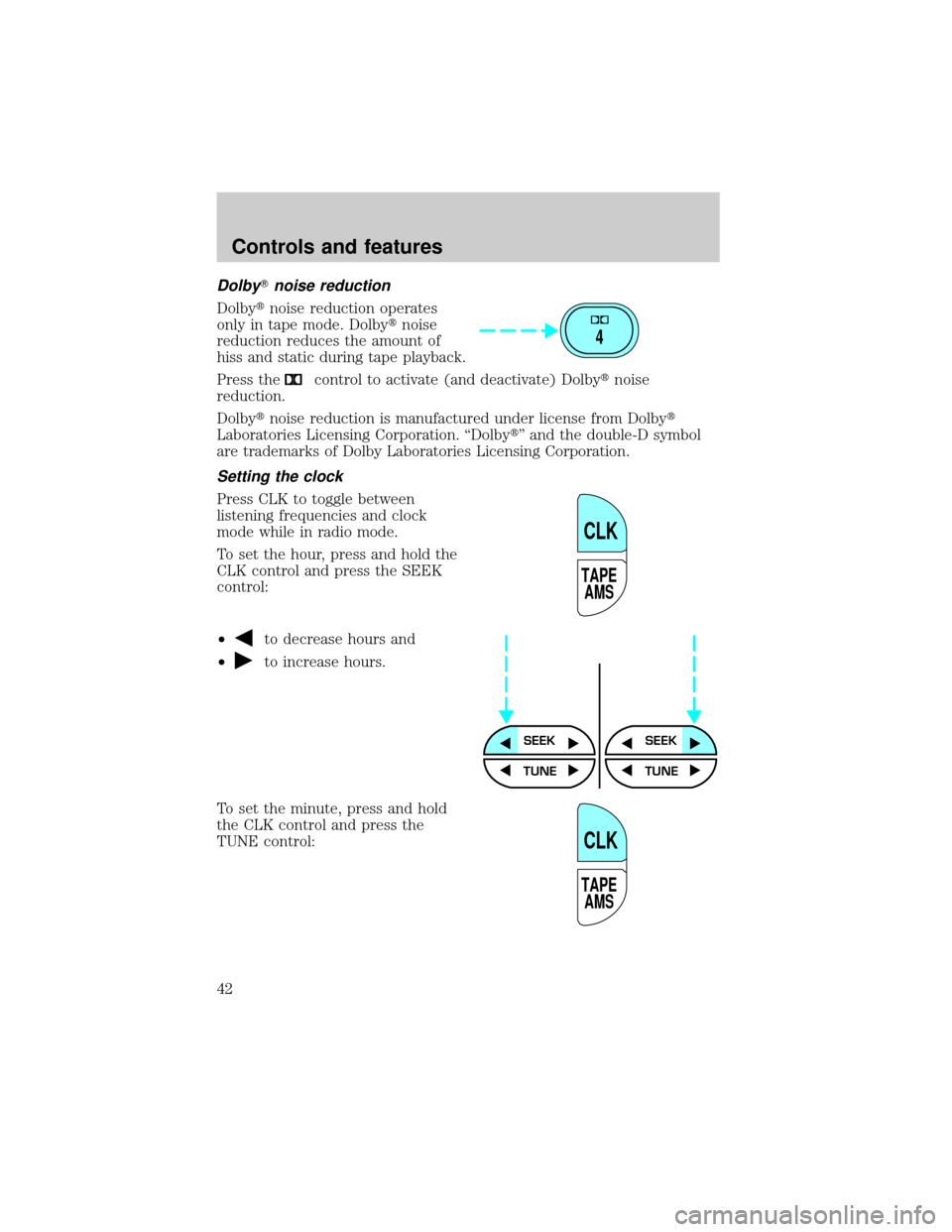 FORD SUPER DUTY 2000 1.G Owners Manual DolbyTnoise reduction
Dolbytnoise reduction operates
only in tape mode. Dolbytnoise
reduction reduces the amount of
hiss and static during tape playback.
Press the
control to activate (and deactivate)