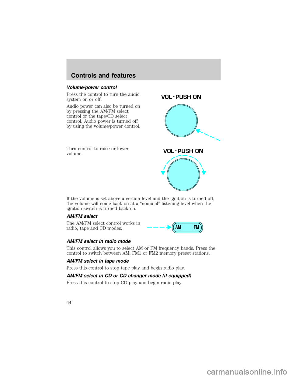FORD SUPER DUTY 2000 1.G Owners Manual Volume/power control
Press the control to turn the audio
system on or off.
Audio power can also be turned on
by pressing the AM/FM select
control or the tape/CD select
control. Audio power is turned o