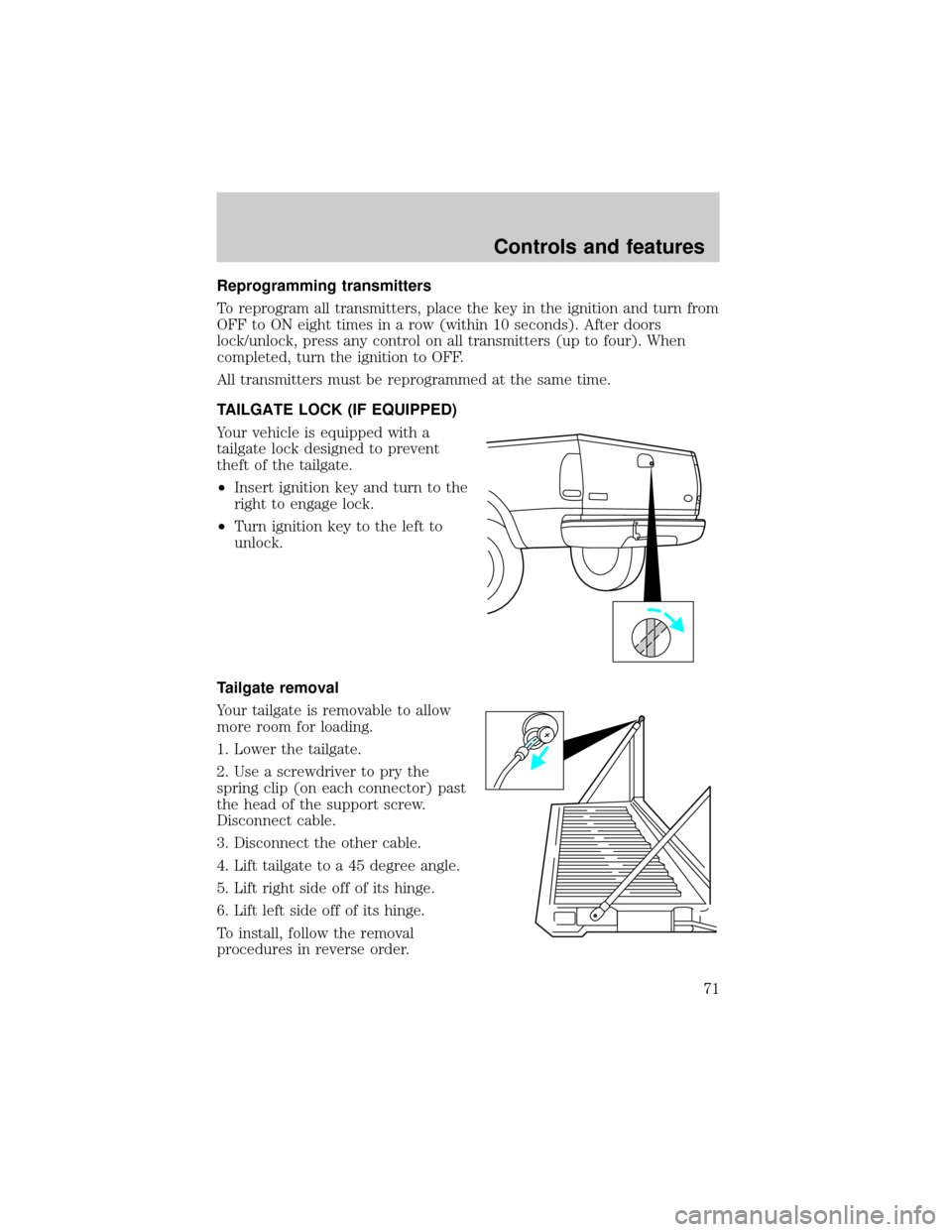 FORD SUPER DUTY 2000 1.G Manual PDF Reprogramming transmitters
To reprogram all transmitters, place the key in the ignition and turn from
OFF to ON eight times in a row (within 10 seconds). After doors
lock/unlock, press any control on FORD SUPER DUTY 2000 1.G Manual PDF Reprogramming transmitters
To reprogram all transmitters, place the key in the ignition and turn from
OFF to ON eight times in a row (within 10 seconds). After doors
lock/unlock, press any control on