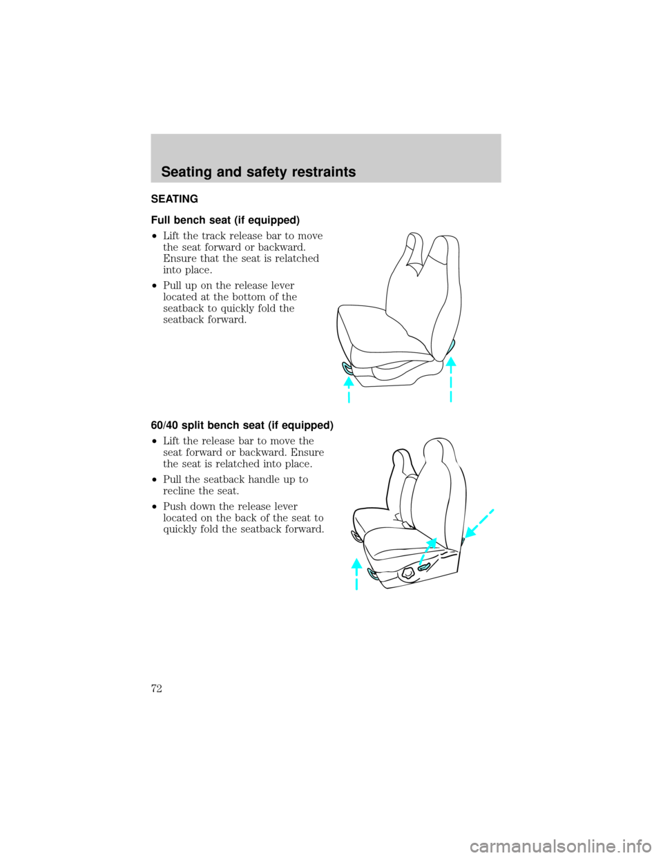 FORD SUPER DUTY 2000 1.G Manual PDF SEATING
Full bench seat (if equipped)
²Lift the track release bar to move
the seat forward or backward.
Ensure that the seat is relatched
into place.
²Pull up on the release lever
located at the bot FORD SUPER DUTY 2000 1.G Manual PDF SEATING
Full bench seat (if equipped)
²Lift the track release bar to move
the seat forward or backward.
Ensure that the seat is relatched
into place.
²Pull up on the release lever
located at the bot