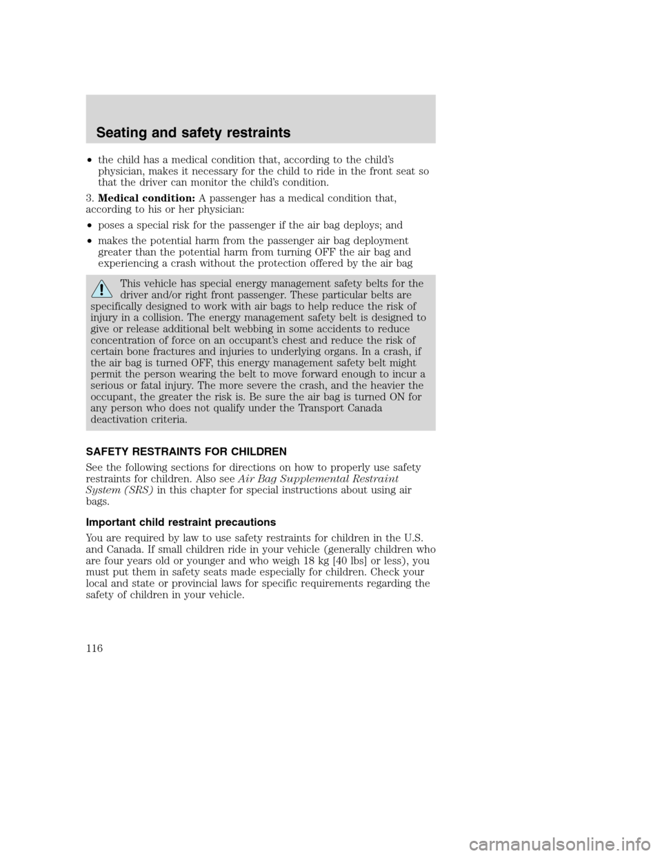 FORD SUPER DUTY 2001 1.G Owners Manual •the child has a medical condition that, according to the child’s
physician, makes it necessary for the child to ride in the front seat so
that the driver can monitor the child’s condition.
3.Me FORD SUPER DUTY 2001 1.G Owners Manual •the child has a medical condition that, according to the child’s
physician, makes it necessary for the child to ride in the front seat so
that the driver can monitor the child’s condition.
3.Me