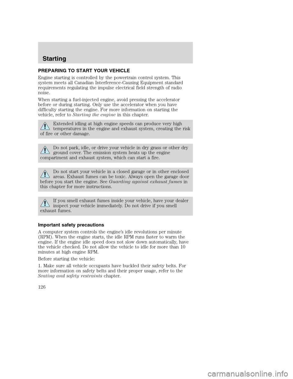 FORD SUPER DUTY 2001 1.G Owners Manual PREPARING TO START YOUR VEHICLE
Engine starting is controlled by the powertrain control system. This
system meets all Canadian Interference-Causing Equipment standard
requirements regulating the impul FORD SUPER DUTY 2001 1.G Owners Manual PREPARING TO START YOUR VEHICLE
Engine starting is controlled by the powertrain control system. This
system meets all Canadian Interference-Causing Equipment standard
requirements regulating the impul