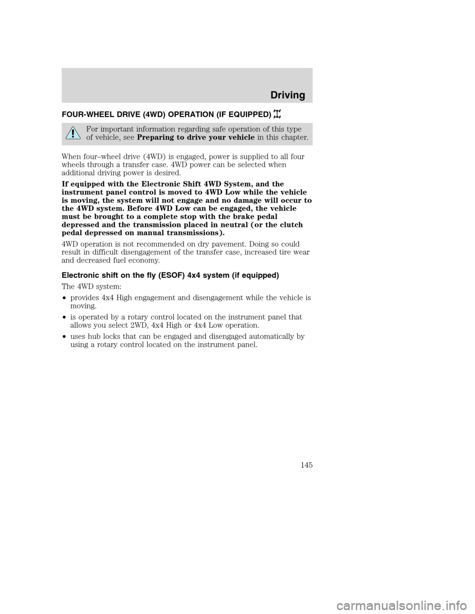 FORD SUPER DUTY 2001 1.G Owners Manual FOUR-WHEEL DRIVE (4WD) OPERATION (IF EQUIPPED)
For important information regarding safe operation of this type
of vehicle, seePreparing to drive your vehiclein this chapter.
When four–wheel drive (4 FORD SUPER DUTY 2001 1.G Owners Manual FOUR-WHEEL DRIVE (4WD) OPERATION (IF EQUIPPED)
For important information regarding safe operation of this type
of vehicle, seePreparing to drive your vehiclein this chapter.
When four–wheel drive (4